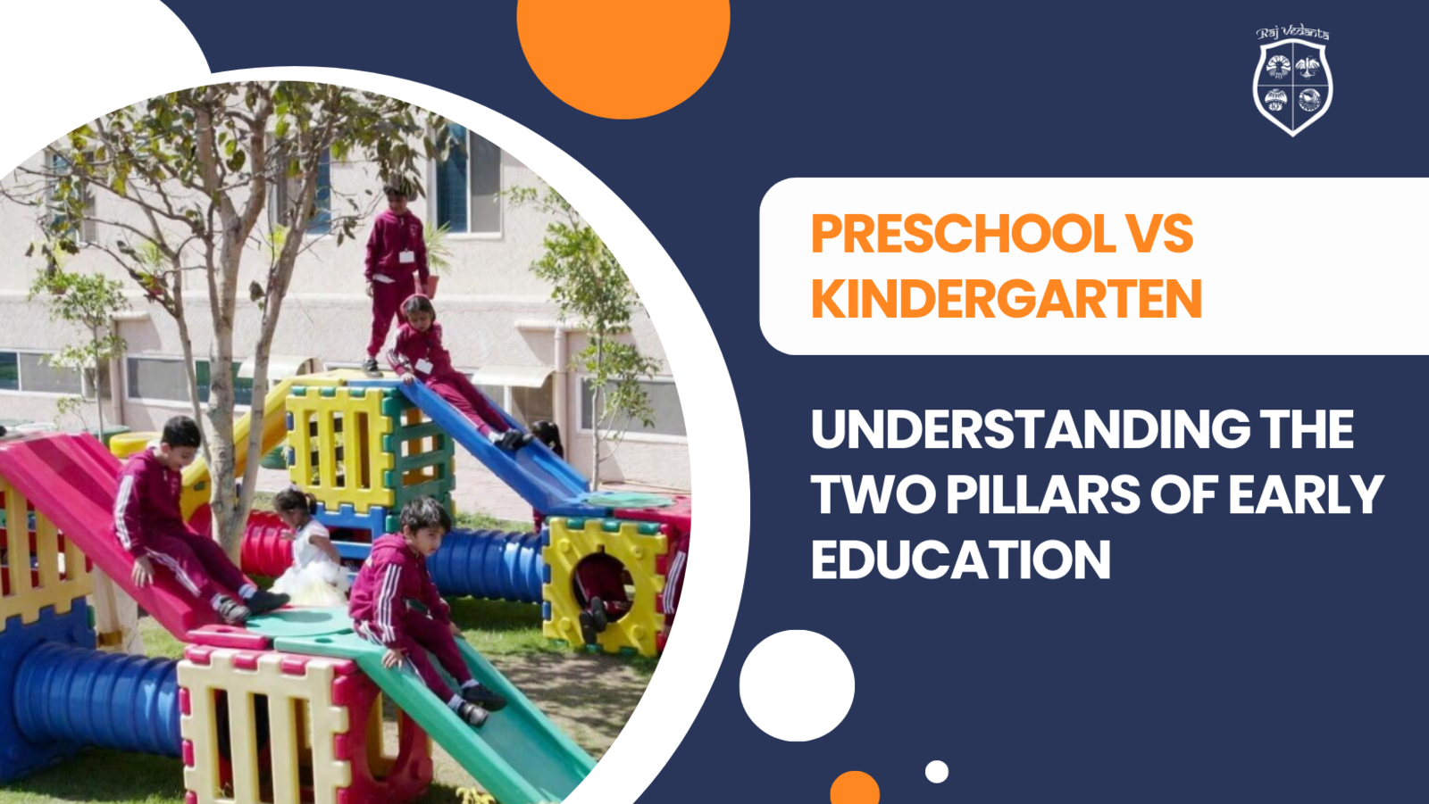 Preschool vs Kindergarten: Distinguishing the Key Phases at Raj Vedanta